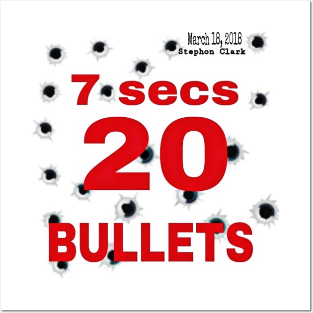 7 Secs 20 Bullets - March 18, 2018 - Stephon Clark - Back Wall Art by SubversiveWare